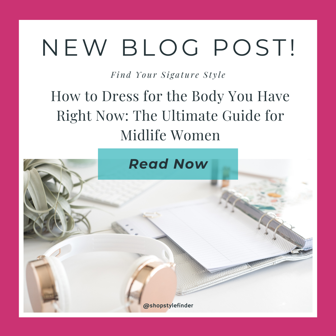 How to Dress for the Body You Have Right Now: The Ultimate Guide for Midlife Women